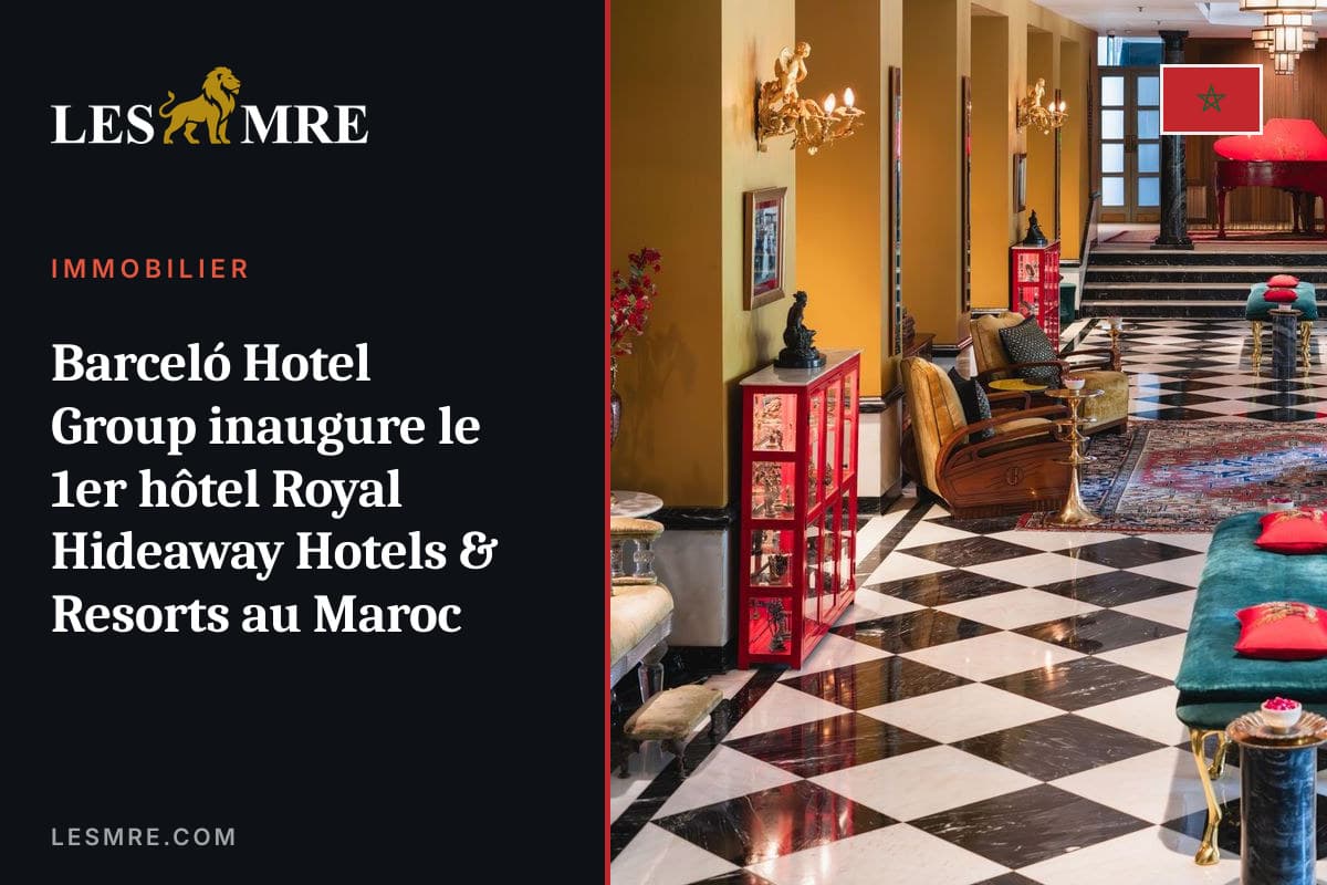 Barceló Hotel Group inaugure le 1er hôtel Royal Hideaway Hotels & Resorts au Maroc