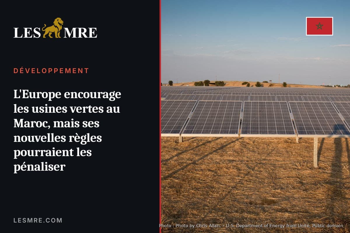 L'Europe encourage les usines vertes au Maroc, mais ses nouvelles règles pourraient les pénaliser