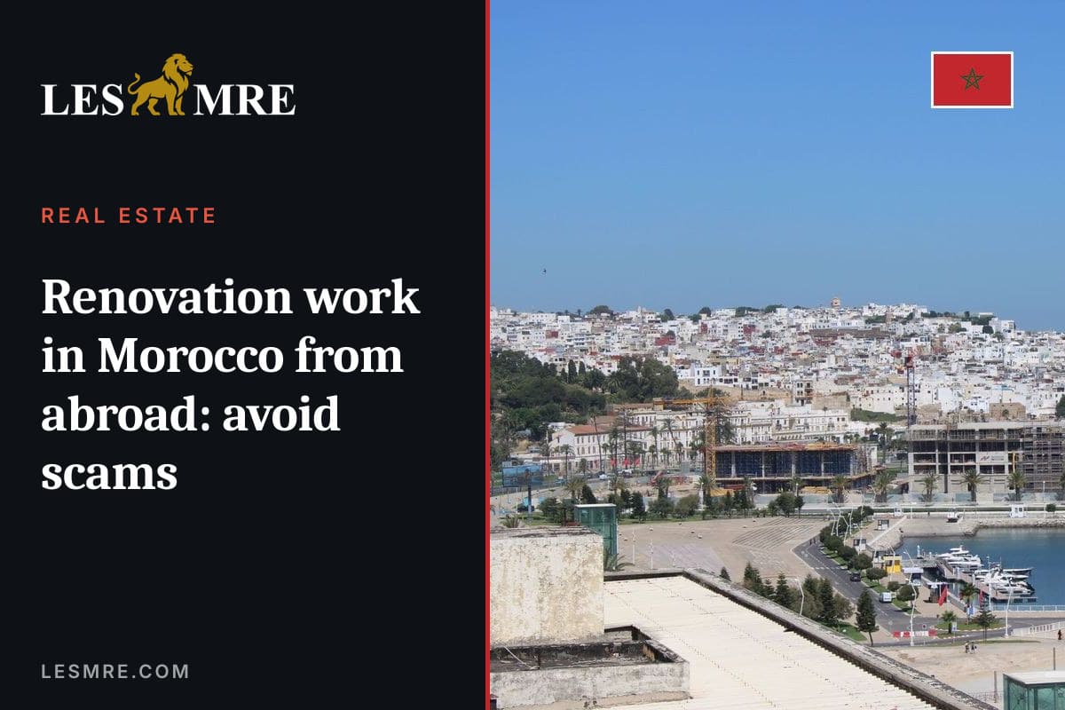Travaux de rénovation au Maroc depuis l'étranger : éviter les arnaques