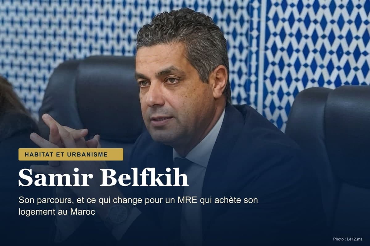 Samir Belfkih, ministre de l’Habitat et porte-parole : parcours et ce qui change pour un MRE qui achète au Maroc