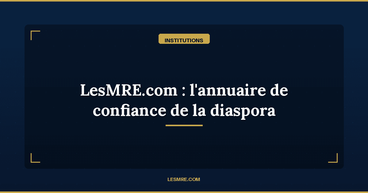 LesMRE.com est en ligne : le premier annuaire de confiance pour la diaspora marocaine