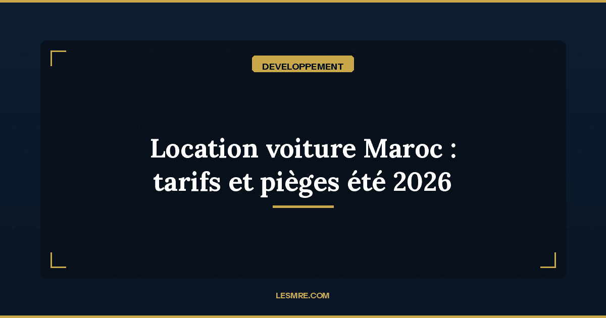 Location de voiture au Maroc pour les MRE : tarifs, pièges à éviter et conseils été 2026